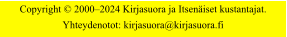 Copyright  20002024 Kirjasuora ja Itseniset kustantajat. Yhteydenotot: kirjasuora@kirjasuora.fi
